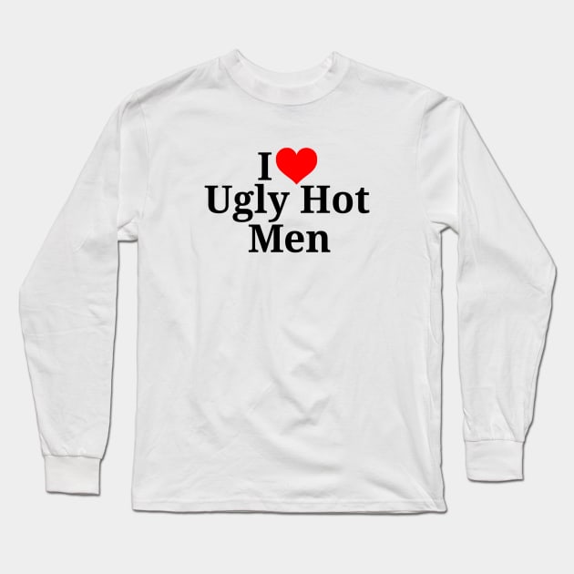 I heart Ugly Hot Men Long Sleeve T-Shirt by Tee Talks Apparel